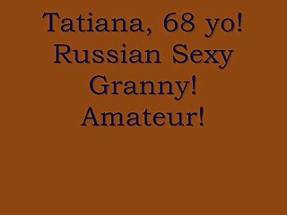 Tatiana, 68 yo! Russian Sexy Granny! Amateur!